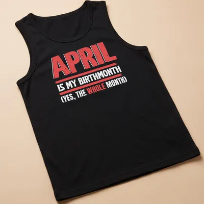 Distressed birthday t-shirt proclaiming April as the complete month — printed on a tank top