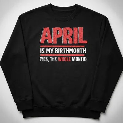 Distressed birthday t-shirt proclaiming April as the complete month — printed on a unisex sweatshirt