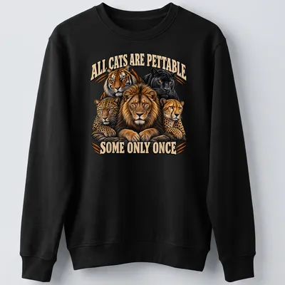Detailed illustration of big cats with humorous text about petting cats — printed on a unisex sweatshirt