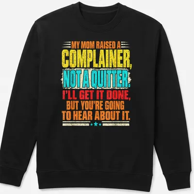 Bold typography shirt with colorful text about complaining and determination — printed on a unisex sweatshirt