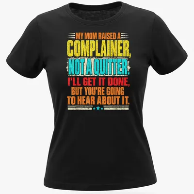 Bold typography shirt with colorful text about complaining and determination — printed on a women's shirt