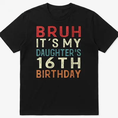 Funny retro t-shirt celebrating daughter's 16th birthday with playful text.