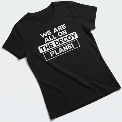 Bold typography tee with the phrase We Are All On The Decoy Plane! — printed on a women's shirt