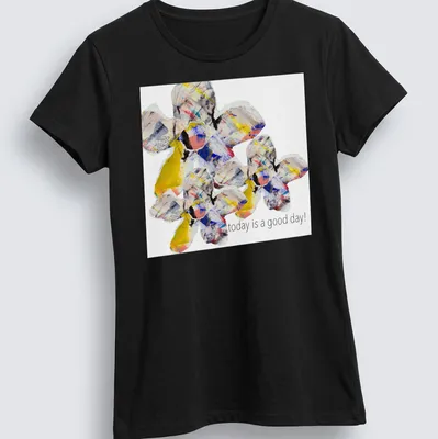 Abstract floral design with uplifting text 'today is a good day!'. — printed on a women's shirt
