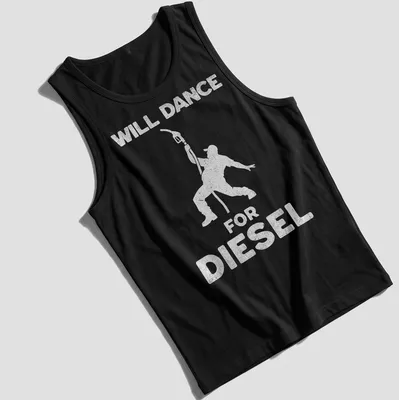 Funny illustration of a person dancing next to a fuel pump with the text 'Will Dance For Diesel' — printed on a tank top