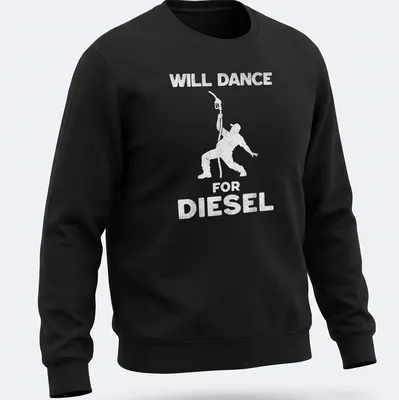 Funny illustration of a person dancing next to a fuel pump with the text 'Will Dance For Diesel' — printed on a unisex sweatshirt