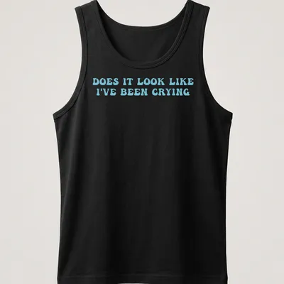 Light blue t-shirt with bold text reading 'Does it look like I've been crying' in a playful font. — printed on a tank top