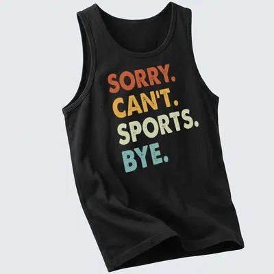 Colorful distressed t-shirt with the funny quote 'Sorry. Can't. Sports. Bye.' — printed on a tank top