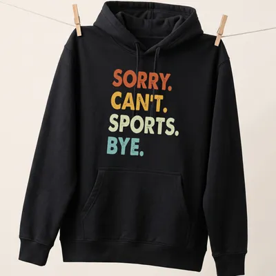 Colorful distressed t-shirt with the funny quote 'Sorry. Can't. Sports. Bye.' — printed on a unisex hoodie