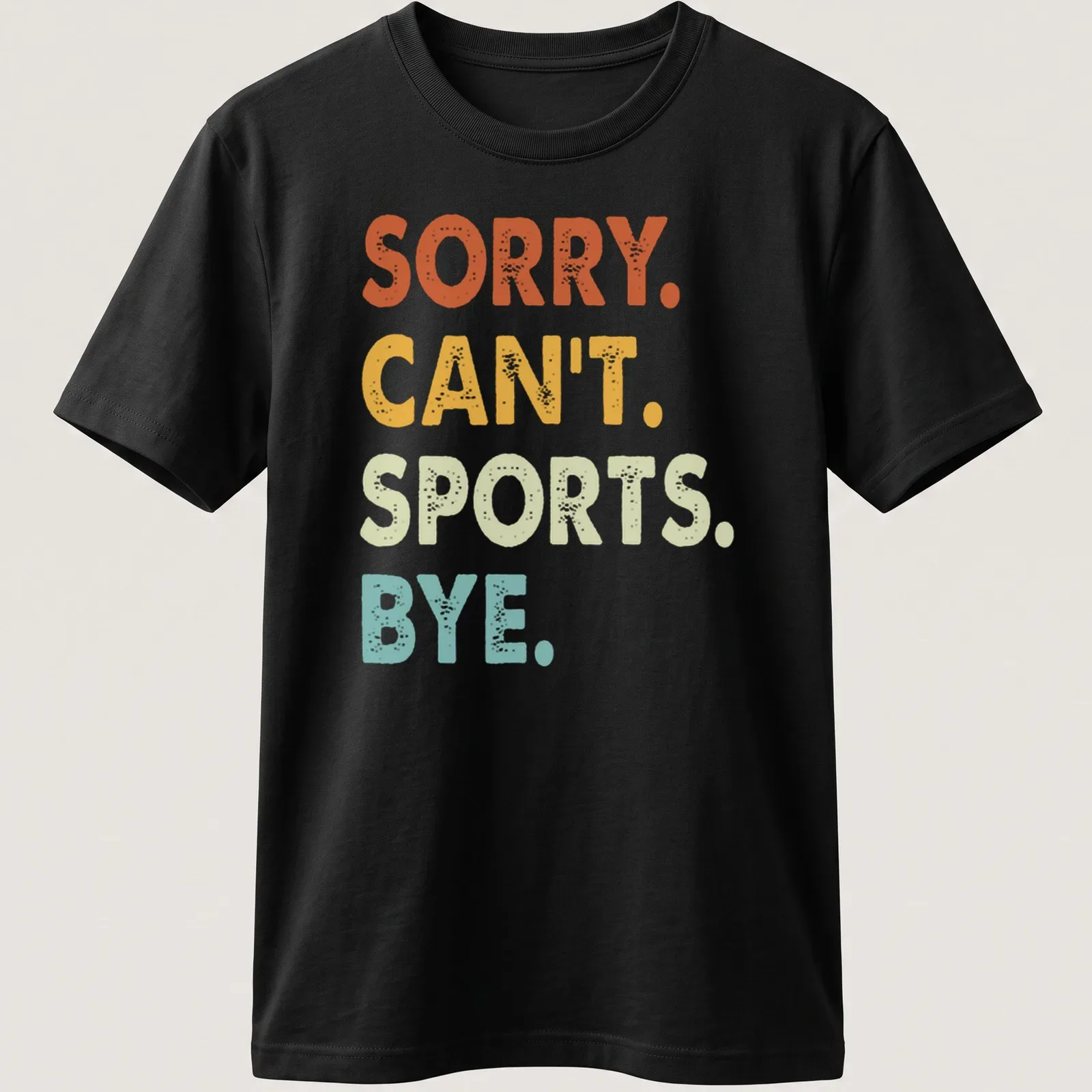 Colorful distressed t-shirt with the funny quote 'Sorry. Can't. Sports. Bye.' — printed on a unisex t-shirt