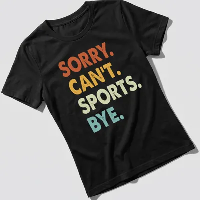 Colorful distressed t-shirt with the funny quote 'Sorry. Can't. Sports. Bye.' — printed on a women's shirt
