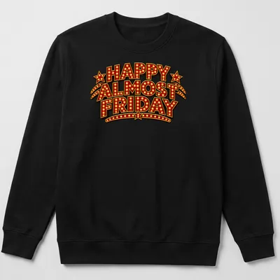 Bold retro tee with marquee lights and text reading Happy Almost Friday — printed on a unisex sweatshirt