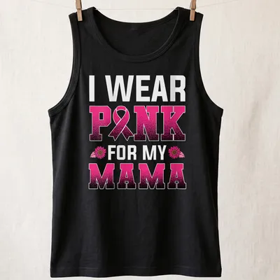 Bold graphic tee with the text 'I WEAR PINK FOR MY MAMA' and a pink ribbon — printed on a tank top