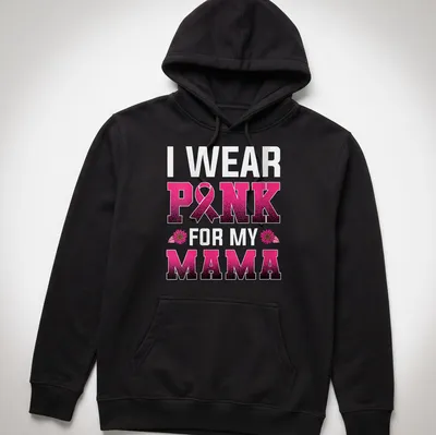 Bold graphic tee with the text 'I WEAR PINK FOR MY MAMA' and a pink ribbon — printed on a unisex hoodie