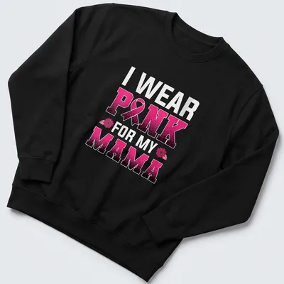 Bold graphic tee with the text 'I WEAR PINK FOR MY MAMA' and a pink ribbon — printed on a unisex sweatshirt