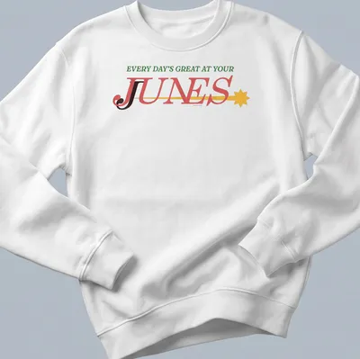 Bold retro design featuring the phrase Every Day's Great At Your Junes in vibrant colors — printed on a unisex sweatshirt