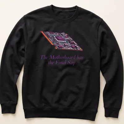 Digital illustration of a motherboard with bold text: The Motherboard has the Final Say — printed on a unisex sweatshirt