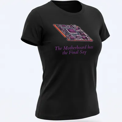 Digital illustration of a motherboard with bold text: The Motherboard has the Final Say — printed on a women's shirt