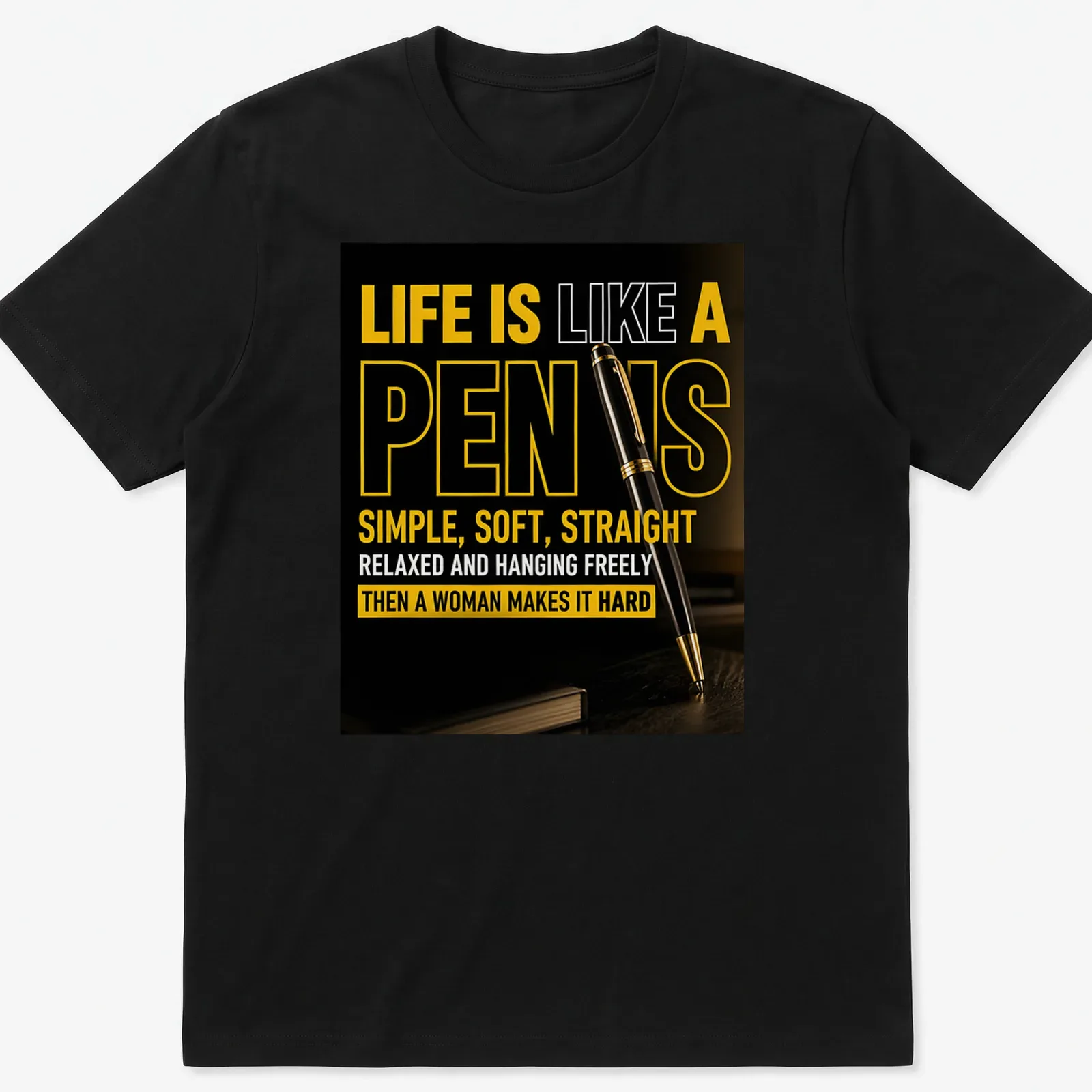 Bold typography humor about life and pens in black, yellow, and white — printed on a unisex t-shirt