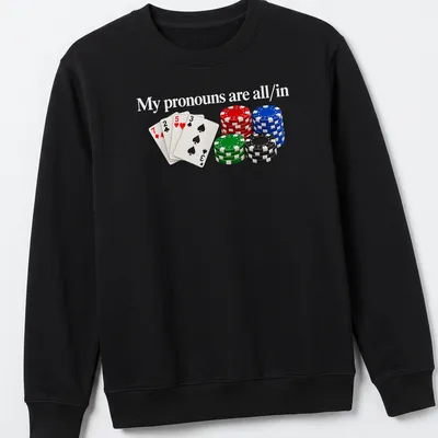 Realistic print of poker chips with the phrase My pronouns are all/in — printed on a unisex sweatshirt