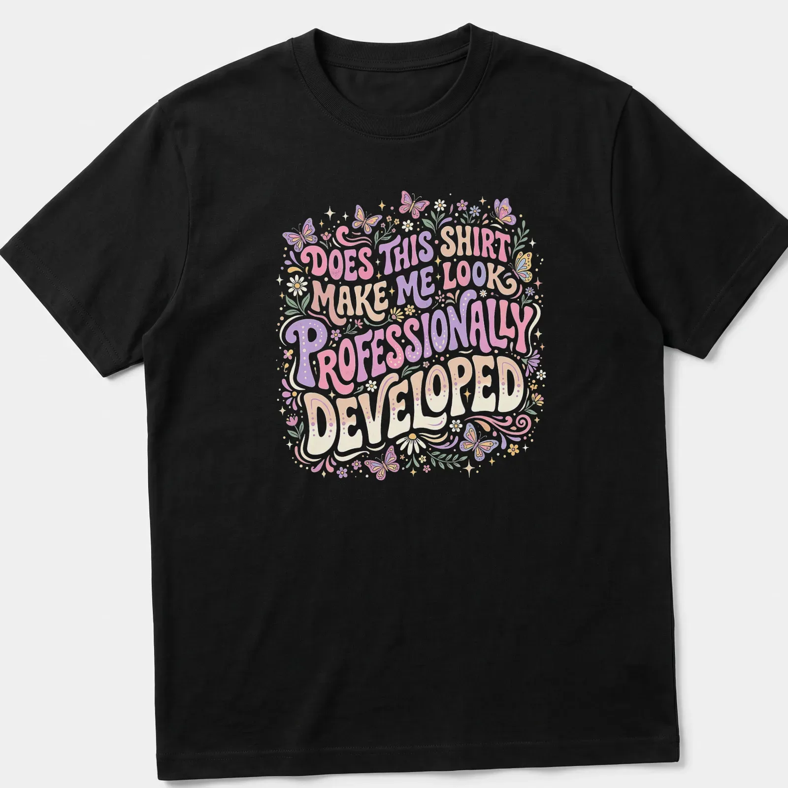 Whimsical floral design with butterflies surrounding humorous text about professionalism. — printed on a unisex t-shirt