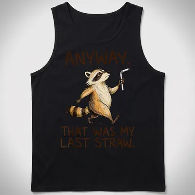 Cartoon raccoon with humorous text about a last straw. — printed on a tank top