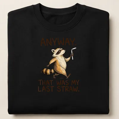 Cartoon raccoon with humorous text about a last straw. — printed on a unisex sweatshirt