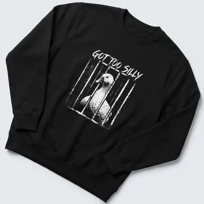 Humorous illustration of a silly goose with the text 'GOT TOO SILLY' — printed on a unisex sweatshirt