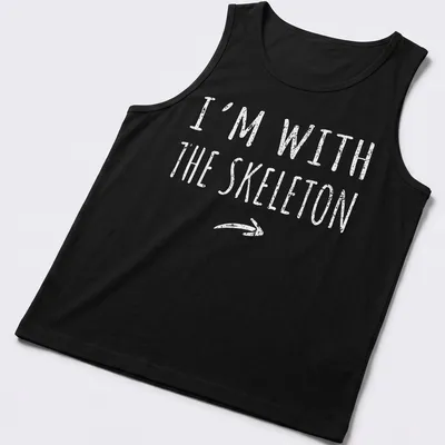 Bold text 'I'm with the skeleton' in white with a skeleton graphic — printed on a tank top