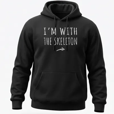 Bold text 'I'm with the skeleton' in white with a skeleton graphic — printed on a unisex hoodie