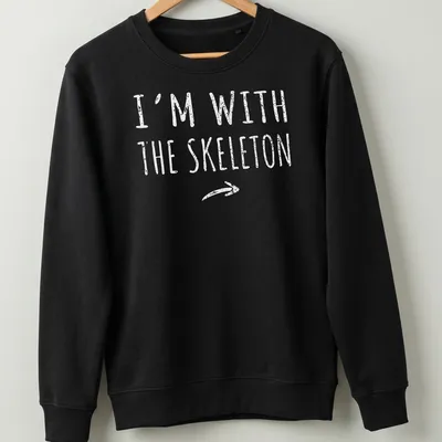 Bold text 'I'm with the skeleton' in white with a skeleton graphic — printed on a unisex sweatshirt