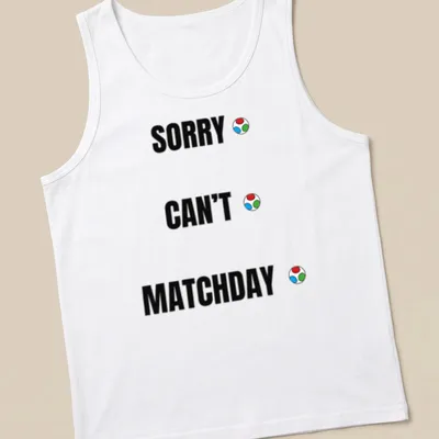 Bold typography shirt with Sorry Can't Matchday printed in multiple colors — printed on a tank top