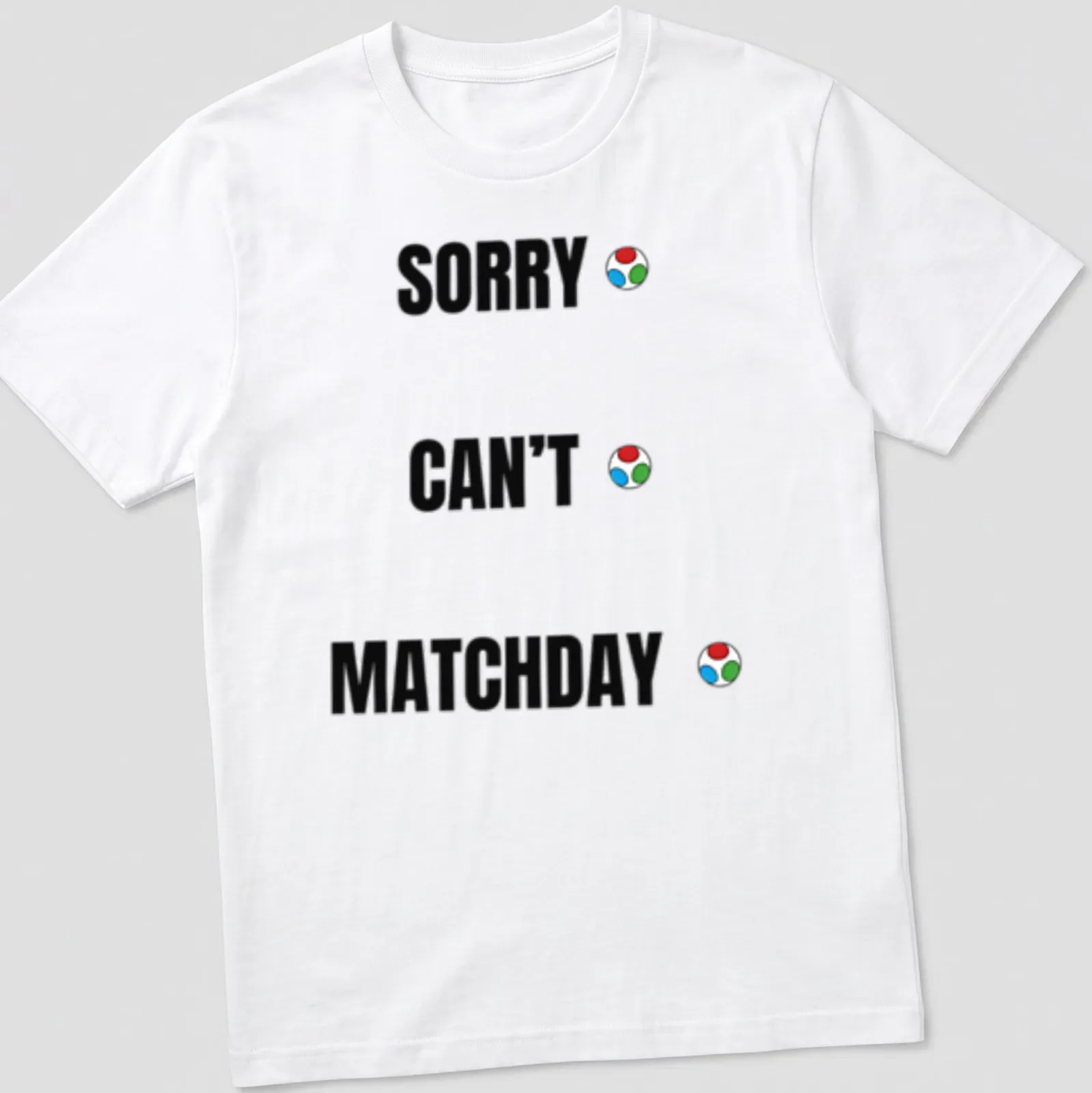 Bold typography shirt with Sorry Can't Matchday printed in multiple colors — printed on a unisex t-shirt