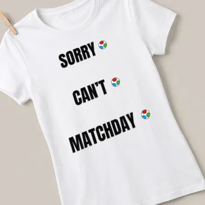 Bold typography shirt with Sorry Can't Matchday printed in multiple colors — printed on a women's shirt