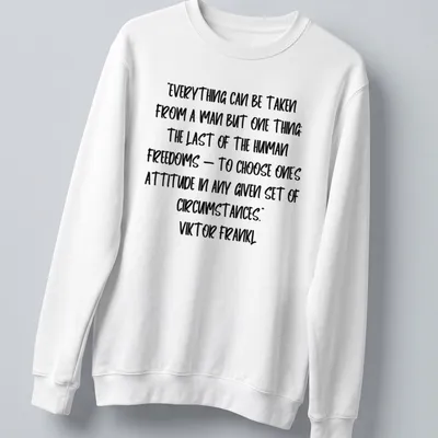 Bold handwritten Viktor Frankl quote T-shirt in black and white — printed on a unisex sweatshirt