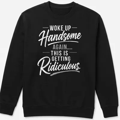 Boldly printed humorous text on a gray t-shirt. — printed on a unisex sweatshirt